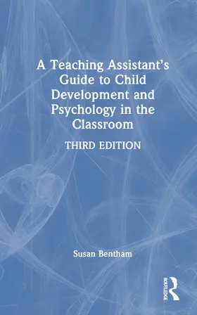 Bentham | A Teaching Assistant's Guide to Child Development and Psychology in the Classroom | Buch | 978-1-032-59239-8 | sack.de