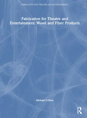 O'Nele |  Fabrication for Theatre and Entertainment: Wood and Fiber Products | Buch |  Sack Fachmedien