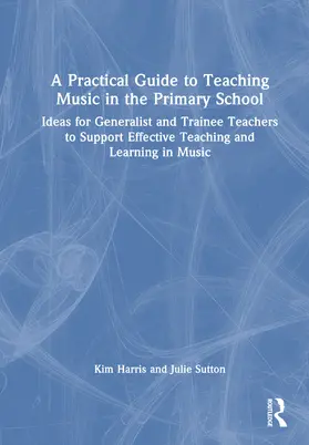 Harris / Sutton |  A Practical Guide to Teaching Music in the Primary School | Buch |  Sack Fachmedien