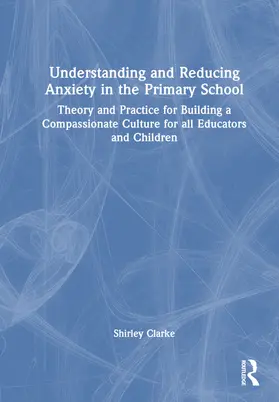 Clarke / Evans / Moss |  Understanding and Reducing Anxiety in the Primary School | Buch |  Sack Fachmedien