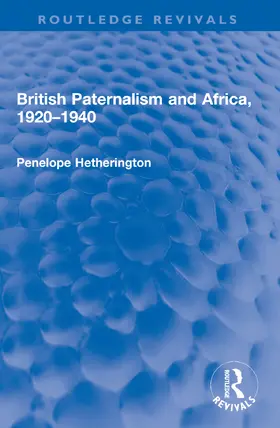 Hetherington |  British Paternalism and Africa, 1920-1940 | Buch |  Sack Fachmedien