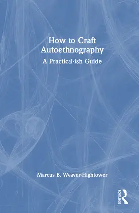 Weaver-Hightower |  How to Craft Autoethnography | Buch |  Sack Fachmedien