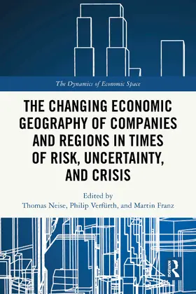 Neise / Verfürth / Franz |  The Changing Economic Geography of Companies and Regions in Times of Risk, Uncertainty, and Crisis | Buch |  Sack Fachmedien