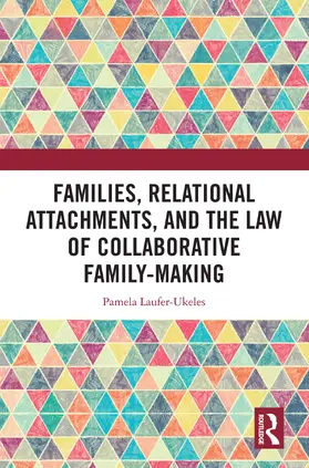 Laufer-Ukeles |  Families, Relational Attachments, and the Law of Collaborative Family-Making | Buch |  Sack Fachmedien