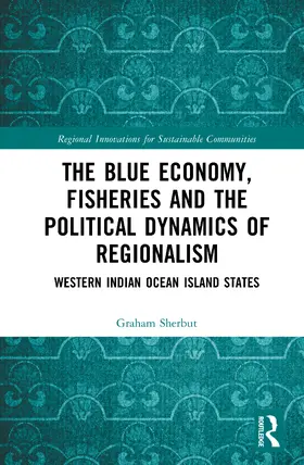 Sherbut |  The Blue Economy, Fisheries and the Political Dynamics of Regionalism | Buch |  Sack Fachmedien