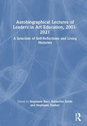 Baer / Smith / Danker |  Autobiographical Lectures of Leaders in Art Education, 2001-2021 | Buch |  Sack Fachmedien