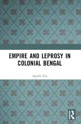 Das |  Empire and Leprosy in Colonial Bengal | Buch |  Sack Fachmedien