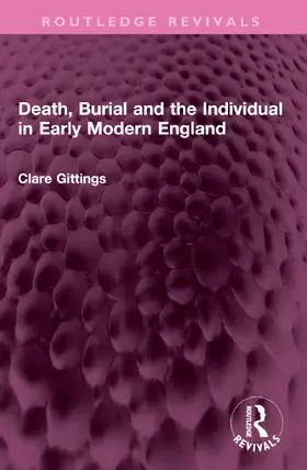 Gittings |  Death, Burial and the Individual in Early Modern England | Buch |  Sack Fachmedien