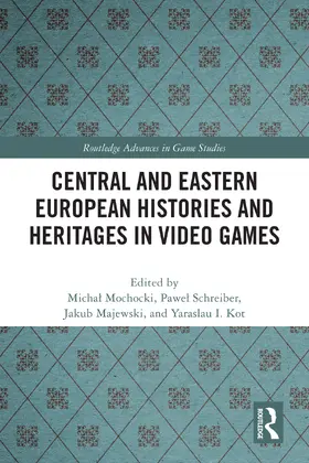 Mochocki / Schreiber / Majewski |  Central and Eastern European Histories and Heritages in Video Games | Buch |  Sack Fachmedien
