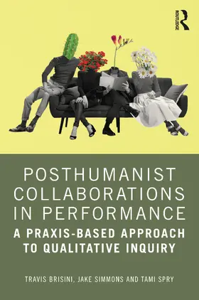 Brisini / Simmons / Spry |  Posthumanist Collaborations in Performance | Buch |  Sack Fachmedien