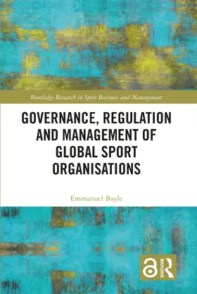 Bayle |  Governance, Regulation and Management of Global Sport Organisations | Buch |  Sack Fachmedien
