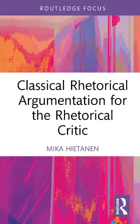 Hietanen |  Classical Rhetorical Argumentation for the Rhetorical Critic | Buch |  Sack Fachmedien