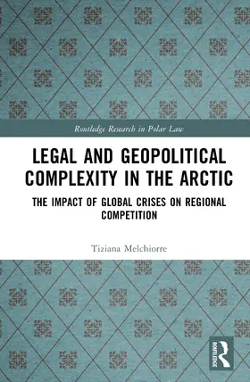 Melchiorre |  Legal and Geopolitical Complexity in the Arctic | Buch |  Sack Fachmedien