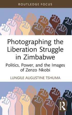 Tshuma |  Photographing the Liberation Struggle in Zimbabwe | Buch |  Sack Fachmedien