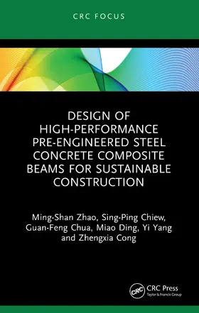 Zhao / Chiew / Chua |  Design of High-performance Pre-engineered Steel Concrete Composite Beams for Sustainable Construction | Buch |  Sack Fachmedien
