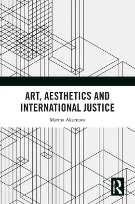 Aksenova |  Art, Aesthetics and International Justice | Buch |  Sack Fachmedien