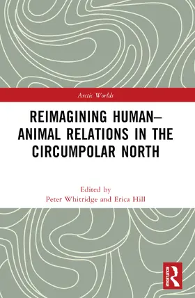 Whitridge / Hill |  Reimagining Human-Animal Relations in the Circumpolar North | Buch |  Sack Fachmedien