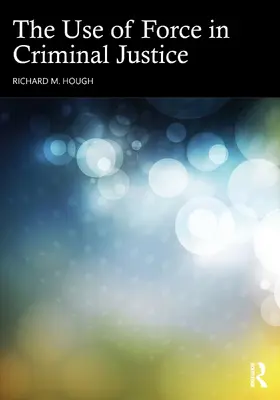 Hough | The Use of Force in Criminal Justice | Buch | 978-1-032-63274-2 | sack.de
