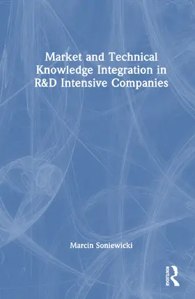 Soniewicki |  Market and Technical Knowledge Integration in R&D Intensive Companies | Buch |  Sack Fachmedien