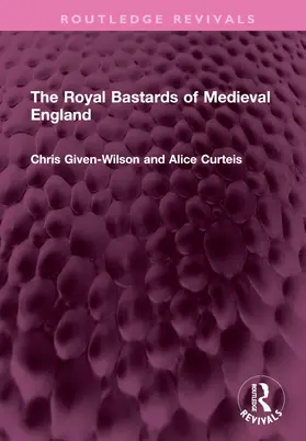 Given-Wilson / Curteis |  The Royal Bastards of Medieval England | Buch |  Sack Fachmedien