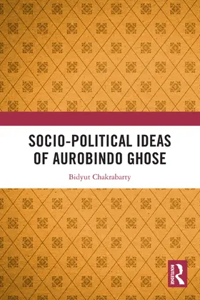 Chakrabarty |  Socio-political Ideas of Aurobindo Ghose | Buch |  Sack Fachmedien