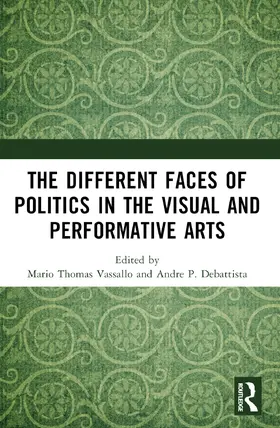 Thomas Vassallo / P. Debattista |  The Different Faces of Politics in the Visual and Performative Arts | Buch |  Sack Fachmedien