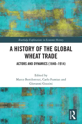 Bertilorenzi / Fumian / Gozzini |  A History of the Global Wheat Trade | Buch |  Sack Fachmedien