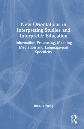 Wang |  New Orientations in Interpreting Studies and Interpreter Education | Buch |  Sack Fachmedien