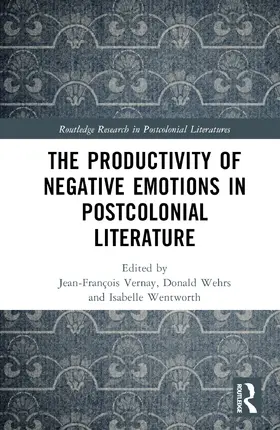Vernay / Wehrs / Wentworth |  The Productivity of Negative Emotions in Postcolonial Literature | Buch |  Sack Fachmedien