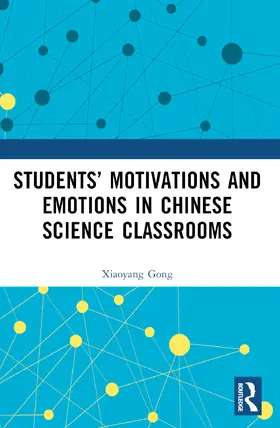 Gong |  Students' Motivations and Emotions in Chinese Science Classrooms | Buch |  Sack Fachmedien