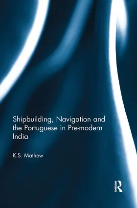 Mathew |  Shipbuilding, Navigation and the Portuguese in Pre-modern India | Buch |  Sack Fachmedien