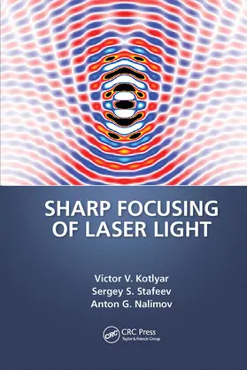 Kotlyar / Stafeev / Nalimov |  Sharp Focusing of Laser Light | Buch |  Sack Fachmedien