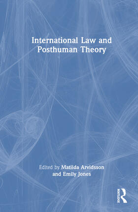 Jones / Arvidsson |  International Law and Posthuman Theory | Buch |  Sack Fachmedien