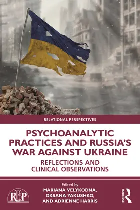 Harris / Velykodna / Yakushko |  Psychoanalytic Practices and Russia's War Against Ukraine | Buch |  Sack Fachmedien