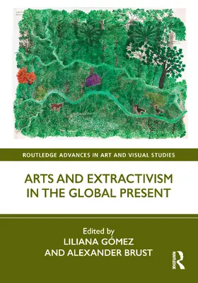 Brust / Gómez / Gomez |  Arts and Extractivism in the Global Present | Buch |  Sack Fachmedien