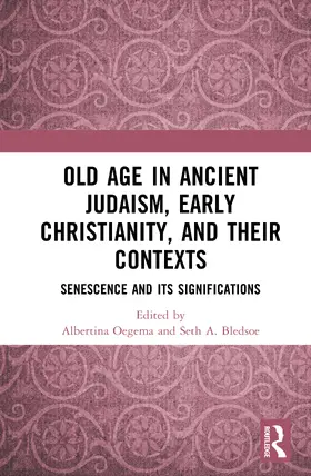 Oegema / Bledsoe |  Old Age in Ancient Judaism, Early Christianity, and Their Contexts | Buch |  Sack Fachmedien