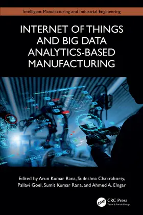 Kumar Rana / Chakraborty / Goel |  Internet of Things and Big Data Analytics-Based Manufacturing | Buch |  Sack Fachmedien