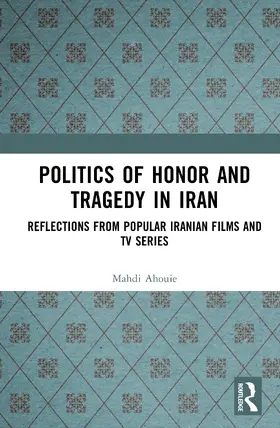 Ahouie |  Politics of Honor and Tragedy in Iran | Buch |  Sack Fachmedien