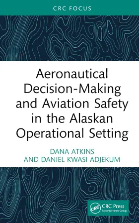 Atkins / Adjekum |  Aeronautical Decision-Making and Aviation Safety in the Alaskan Operational Setting | Buch |  Sack Fachmedien