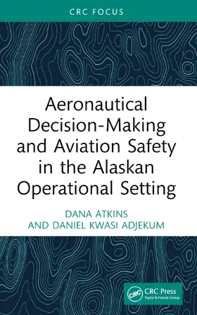 Atkins / Adjekum |  Aeronautical Decision-Making and Aviation Safety in the Alaskan Operational Setting | Buch |  Sack Fachmedien
