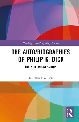 Wilson |  The Auto/Biographies of Philip K. Dick | Buch |  Sack Fachmedien