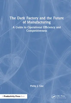 Gisi |  The Dark Factory and the Future of Manufacturing | Buch |  Sack Fachmedien