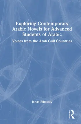 Elbousty |  Exploring Contemporary Arabic Novels for Advanced Students of Arabic | Buch |  Sack Fachmedien