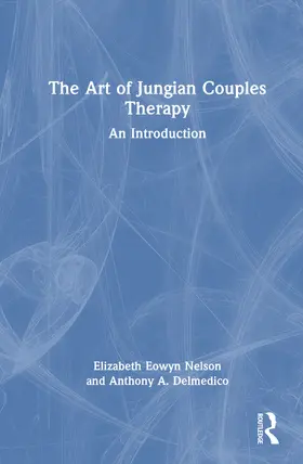 Delmedico / Éowyn Nelson / Eowyn Nelson |  The Art of Jungian Couples Therapy | Buch |  Sack Fachmedien