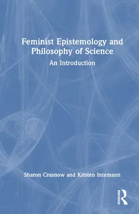 Crasnow / Intemann |  Feminist Epistemology and Philosophy of Science | Buch |  Sack Fachmedien