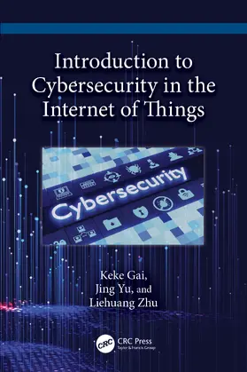 Gai / Yu / Zhu |  Introduction to Cybersecurity in the Internet of Things | Buch |  Sack Fachmedien