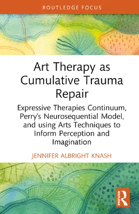 Albright Knash |  Art Therapy as Cumulative Trauma Repair | Buch |  Sack Fachmedien