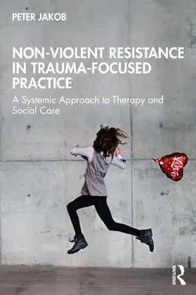 Jakob | Nonviolent Resistance in Trauma-Focused Practice | Buch | 978-1-032-69739-0 | www.sack.de