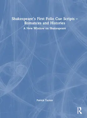 Tucker |  Shakespeare’s First Folio Cue Scripts – Romances and Histories | Buch |  Sack Fachmedien