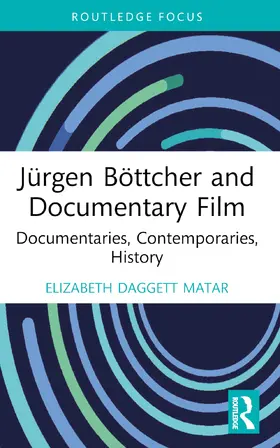 Daggett Matar |  Jürgen Böttcher and Documentary Film | Buch |  Sack Fachmedien